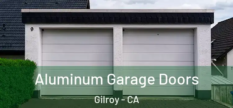  Aluminum Garage Doors Gilroy - CA
