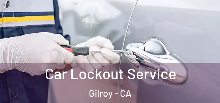 Car Lockout Service Gilroy - CA