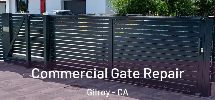 Commercial Gate Repair Gilroy - CA