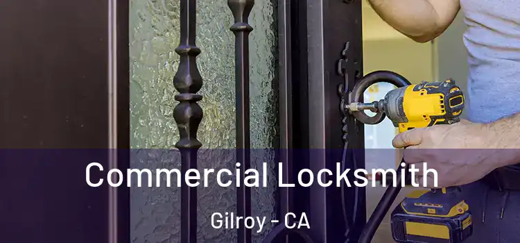Commercial Locksmith Gilroy - CA