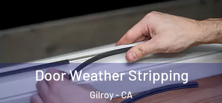 Door Weather Stripping Gilroy - CA