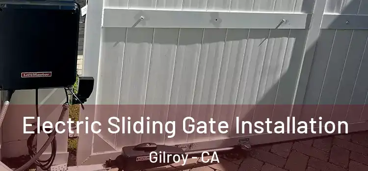  Electric Sliding Gate Installation Gilroy - CA
