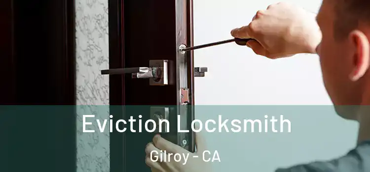 Eviction Locksmith Gilroy - CA