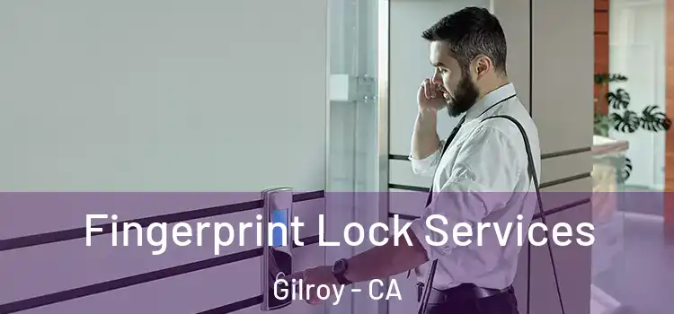 Fingerprint Lock Services Gilroy - CA