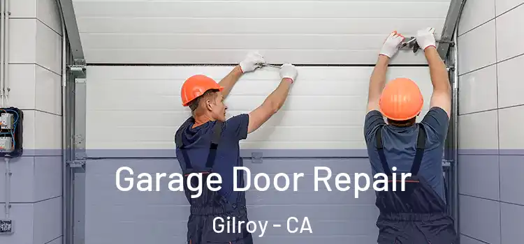  Garage Door Repair Gilroy - CA