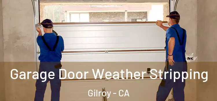  Garage Door Weather Stripping Gilroy - CA
