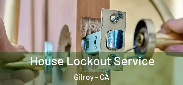 House Lockout Service Gilroy - CA