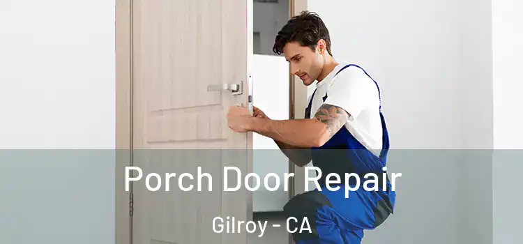  Porch Door Repair Gilroy - CA