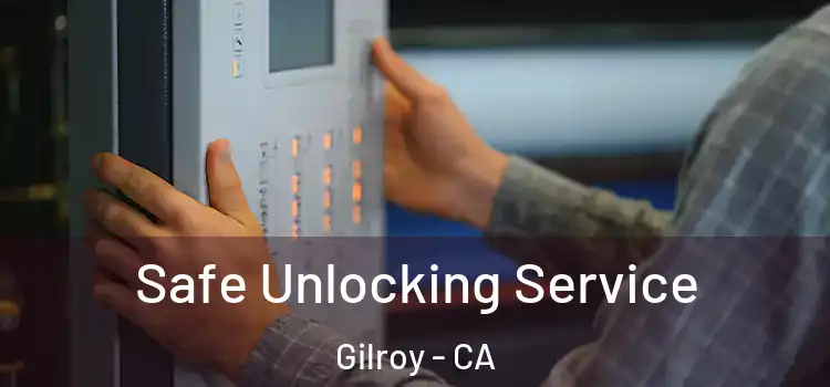 Safe Unlocking Service Gilroy - CA